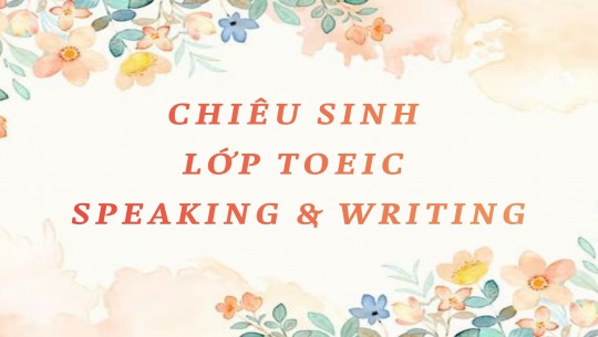 CHIÊU SINH LỚP LUYỆN THI TOEIC SPEAKING AND WRITING THÁNG 3/2026